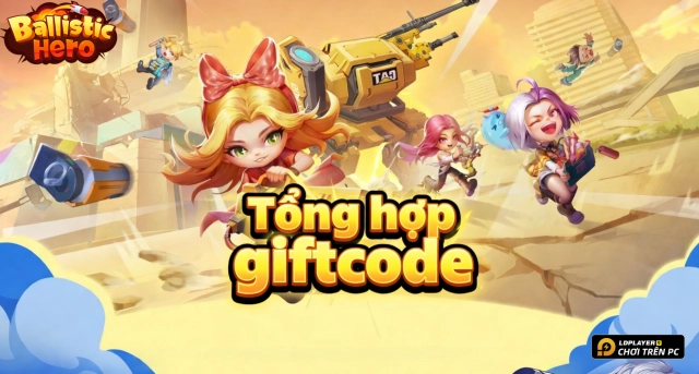 Code Ballistic Hero VNG mới nhất 2026 và Hướng Dẫn Nhập Giftcode