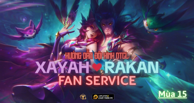 Đấu Trường Chân Lý: Hướng dẫn cách chơi đội hình Xayah Rakan Fan Service TFT mùa 15