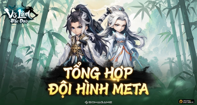 Tổng Hợp Đội Hình Meta Võ Lâm Hắc Đạo