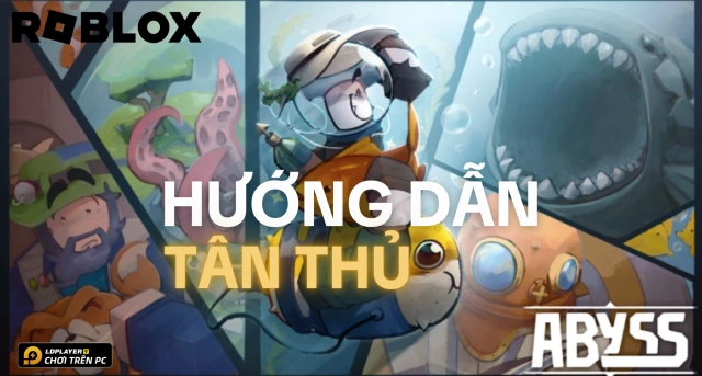 Hướng dẫn chơi Abyss - Roblox chi tiết nhất cho người mới bắt đầu