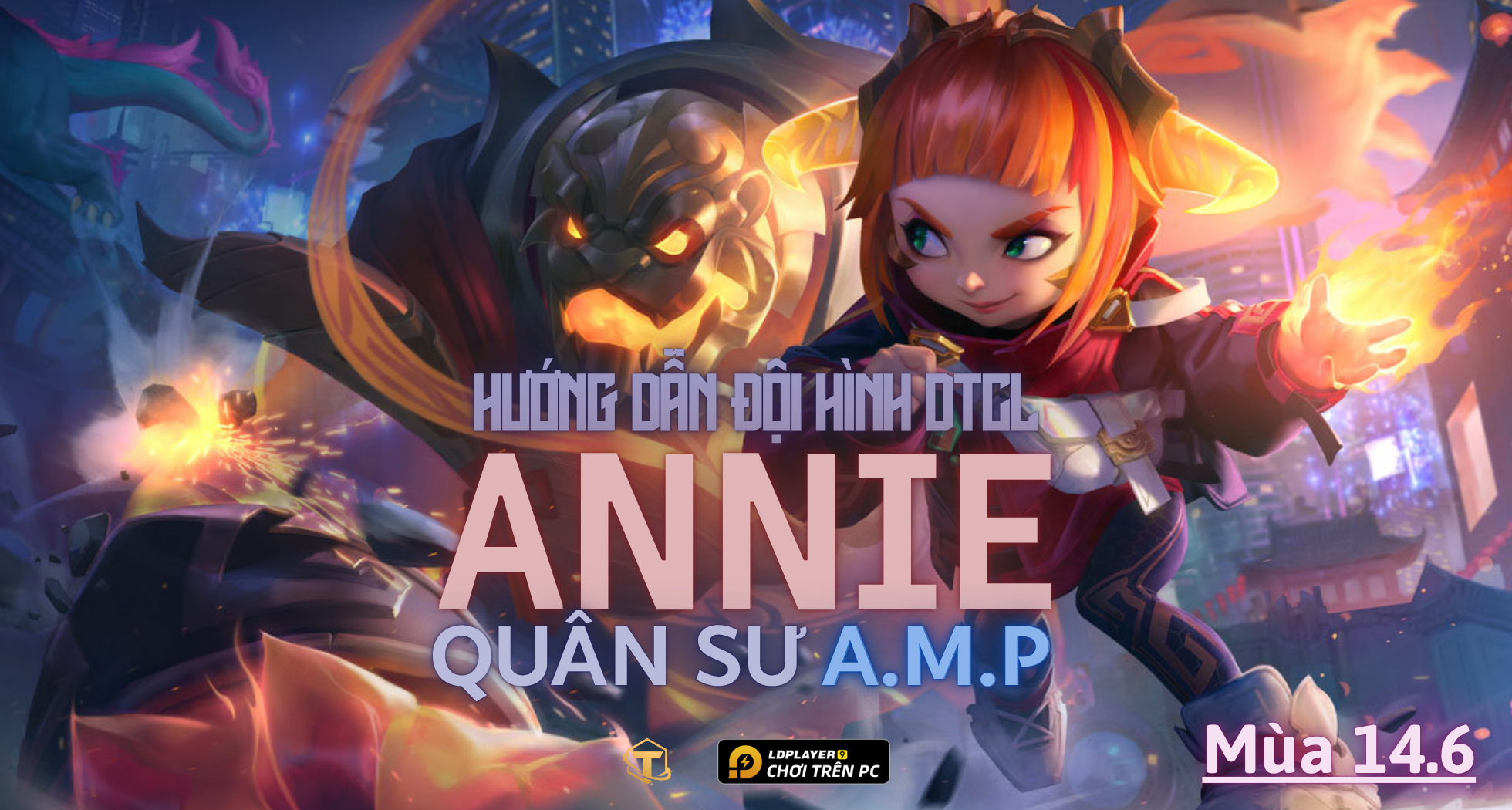 Đấu Trường Chân Lý: Hướng dẫn cách chơi Đội hình Quân Sư AMP Annie mùa 14.6