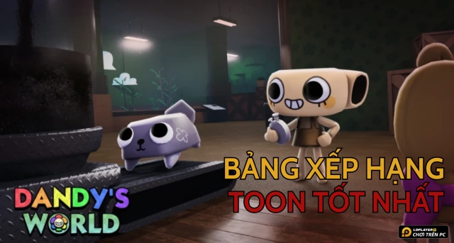 Roblox VN: Bảng xếp hạng Toon trong Dandy’s World