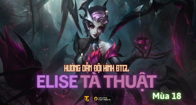 Đấu Trường Chân Lý Mùa 18: Hướng Dẫn Đội Hình Elise Tà Thuật