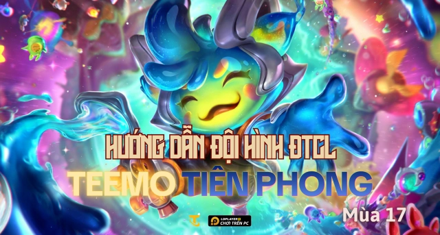 Đấu Trường Chân Lý Mùa 17: Hướng Dẫn Đội Hình Teemo Tiên Phong