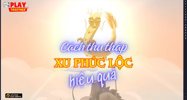 Play Together: Cách Thu Thập Xu Phúc Lộc Hiệu Quả Trong Sự Kiện Đảo Thiên Long