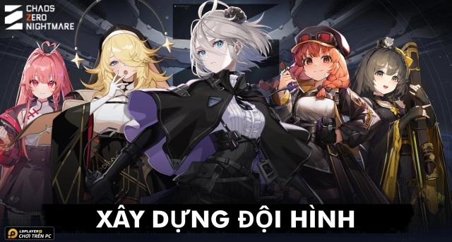 Chaos Zero Nightmare: Hướng dẫn xây dựng đội hình toàn tập