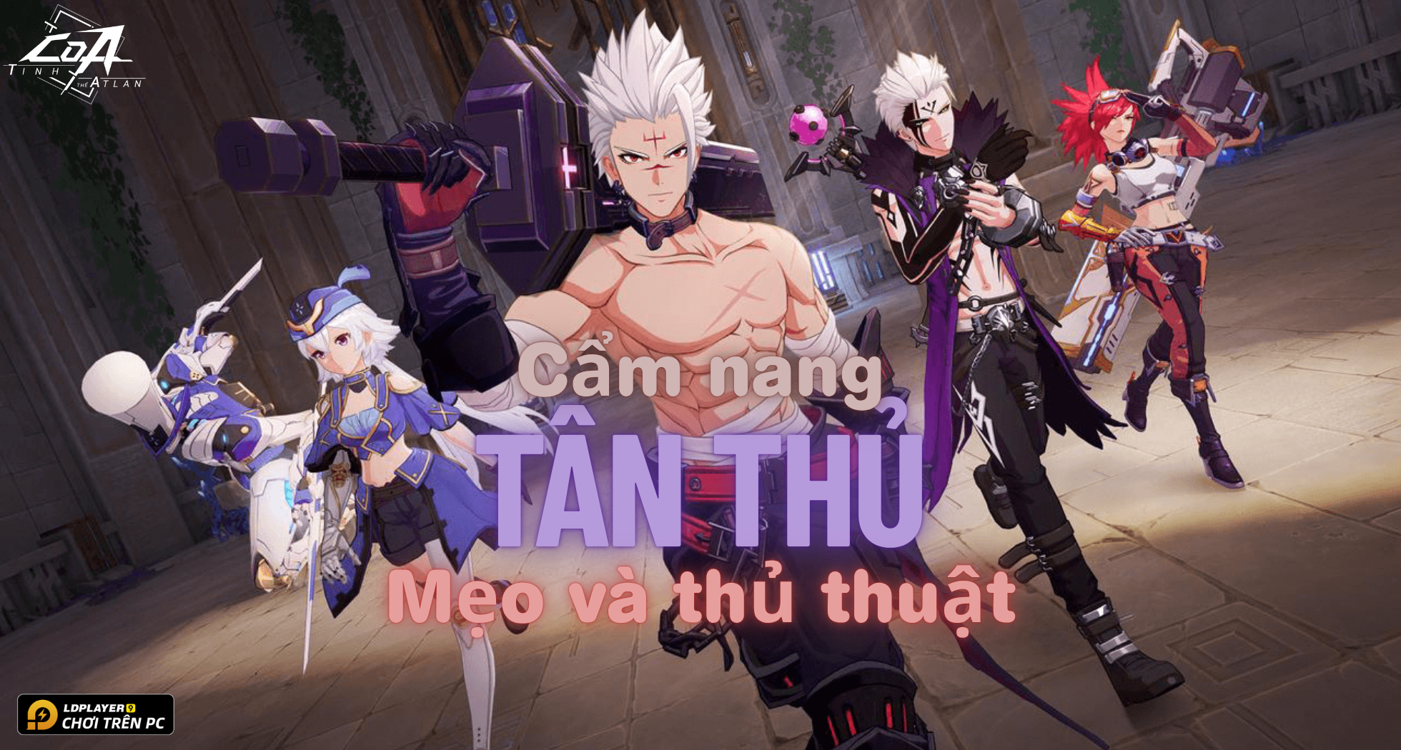 CoA: Tinh Thể Atlan - Mẹo và thủ thuật giúp tân thủ phát triển nhanh