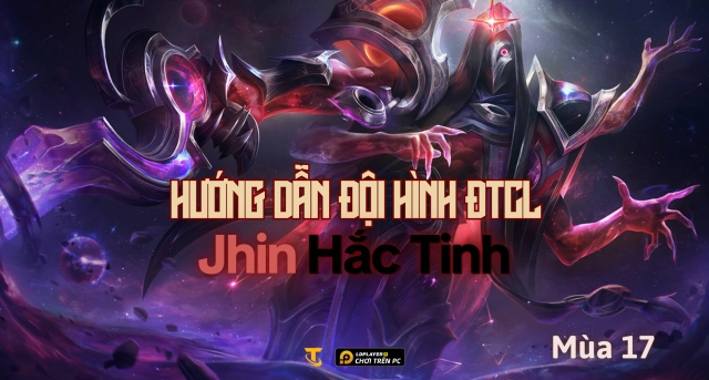 Đội Hình Jhin Hắc Tinh Đấu Trường Chân Lý Mùa 17: Giáo Án Fast 8 Chuẩn Nhất