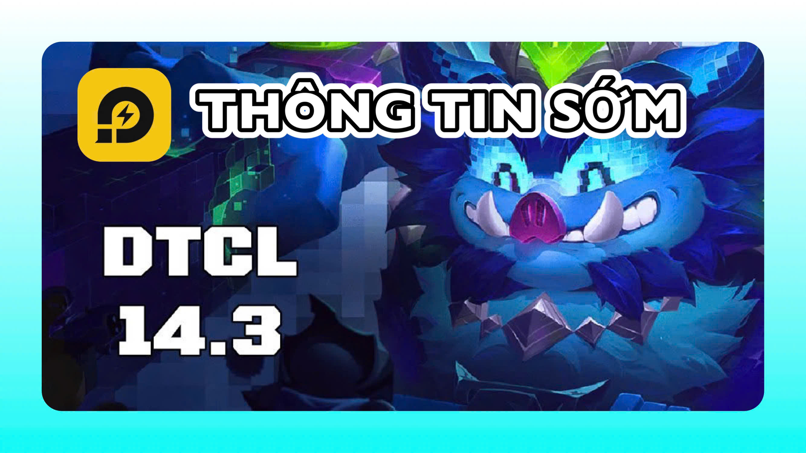 Đấu Trường Chân Lý: Thông Tin Sớm Phiên Bản 14.3