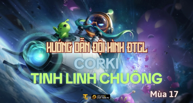 Đấu Trường Chân Lý Mùa 17: Hướng Dẫn Đội Hình Corki Tinh Linh Chuông