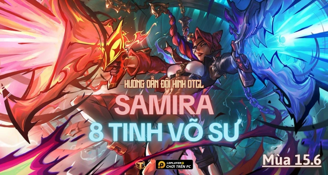 Đấu Trường Chân Lý: Hướng dẫn cách chơi đội hình Samira Tinh Võ Sư TFT mùa 15.6