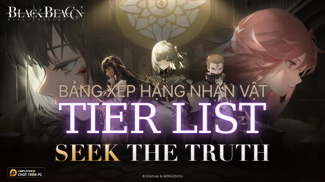 Black Beacon: Tier list / Bảng xếp hạng nhân vật