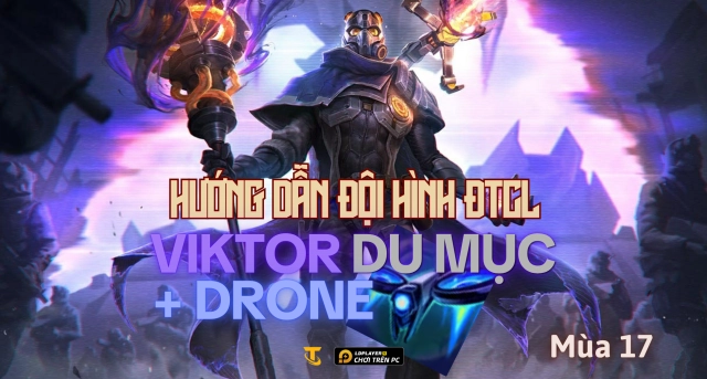 Đấu Trường Chân Lý Mùa 17: Hướng Dẫn Đội Hình Viktor Du Mục Meta Siêu Mạnh