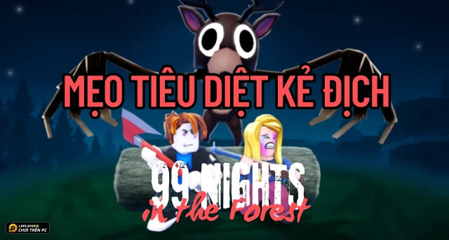Roblox VNG: Kẻ địch trong 99 Nights in the Forest, cách đối phó và mẹo quan trọng