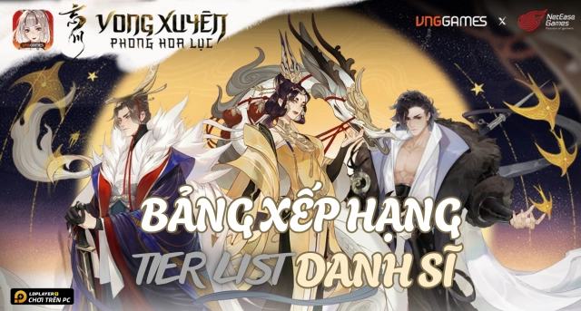 Vong Xuyên Phong Hoa Lục: Tier list / Bảng xếp hạng Danh Sĩ