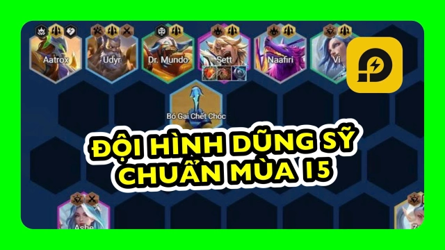 Đấu Trường Chân Lý: Hướng Dẫn Đội Hình Dũng Sỹ Chuẩn Mùa 15 ĐTCL