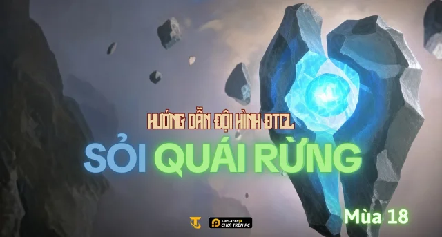 Đấu Trường Chân Lý Mùa 18: Hướng Dẫn Đội Hình Sỏi Quái Rừng