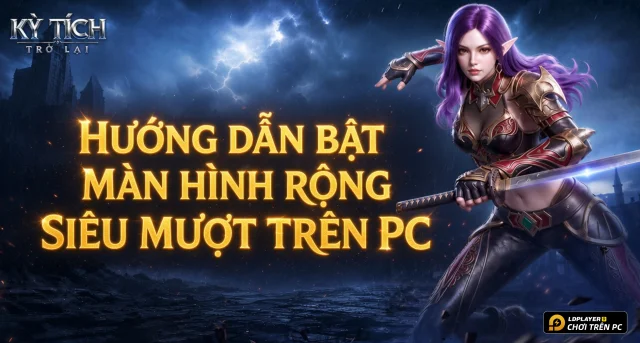 Hướng Dẫn Bật Màn Hình Ngang Kỳ Tích Trở Lại Và Tối Ưu Trải Nghiệm Game Trên PC Với LDPlayer