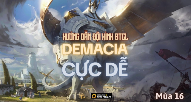 Đấu Trường Chân Lý: Hướng dẫn đội hình Demacia mùa 16