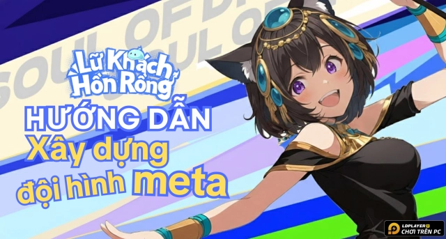 Hướng Dẫn Xây Dựng Đội Hình Dragon Traveler - Đội hình meta đề xuất cho tân thủ