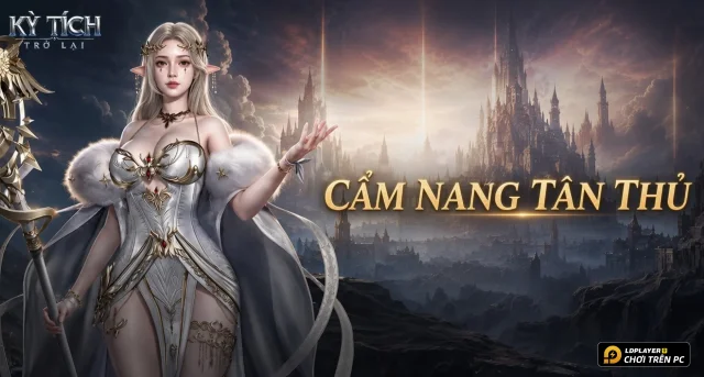 Kỳ Tích Trở Lại: Hướng Dẫn Tân Thủ Cày Cấp và Tăng Lực Chiến
