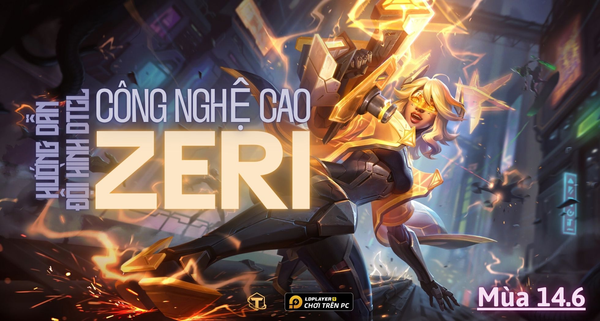 Đấu Trường Chân Lý: Hướng dẫn cách chơi Đội hình Công Nghệ Cao Zeri mùa 14.6