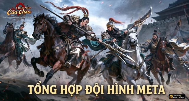 Tổng Hợp Đội Hình Meta Chinh Phục Cửu Châu