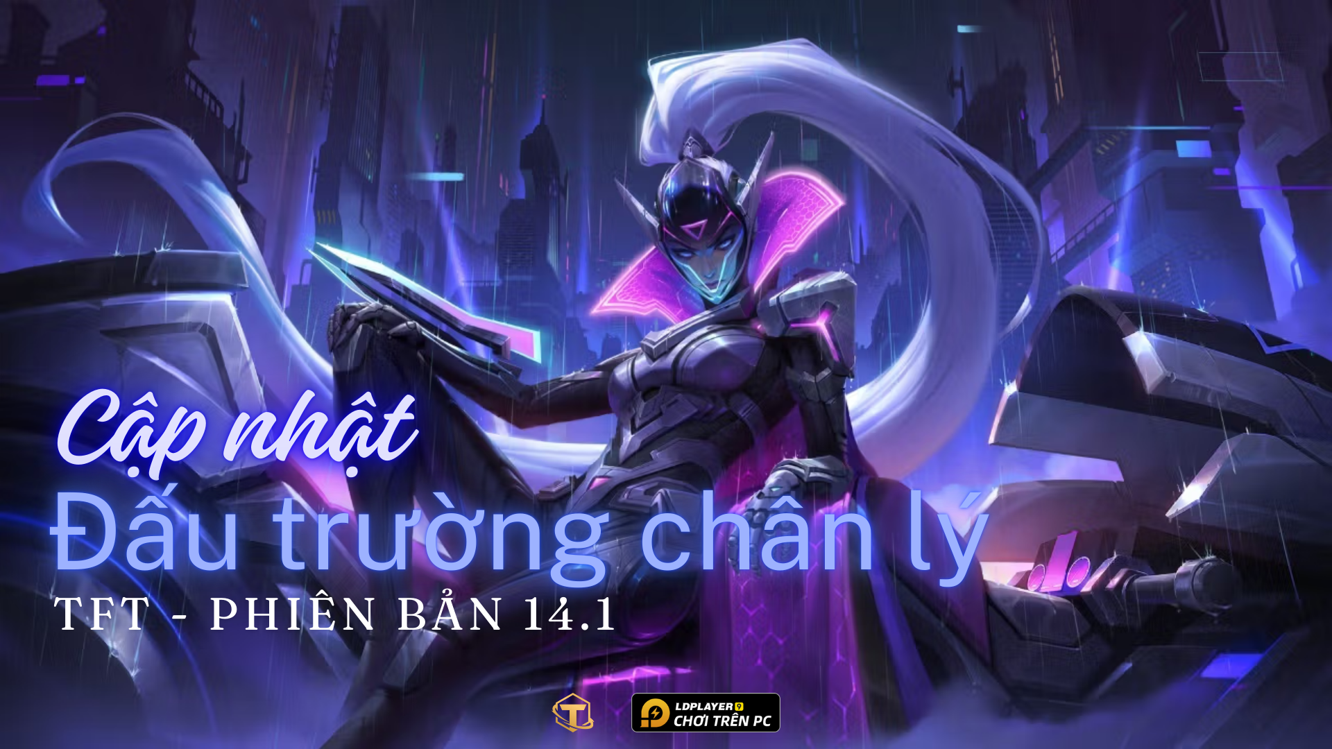 Cập nhật TFT / Đấu Trường Chân Lý: Chi tiết cập nhật phiên bản 14.1