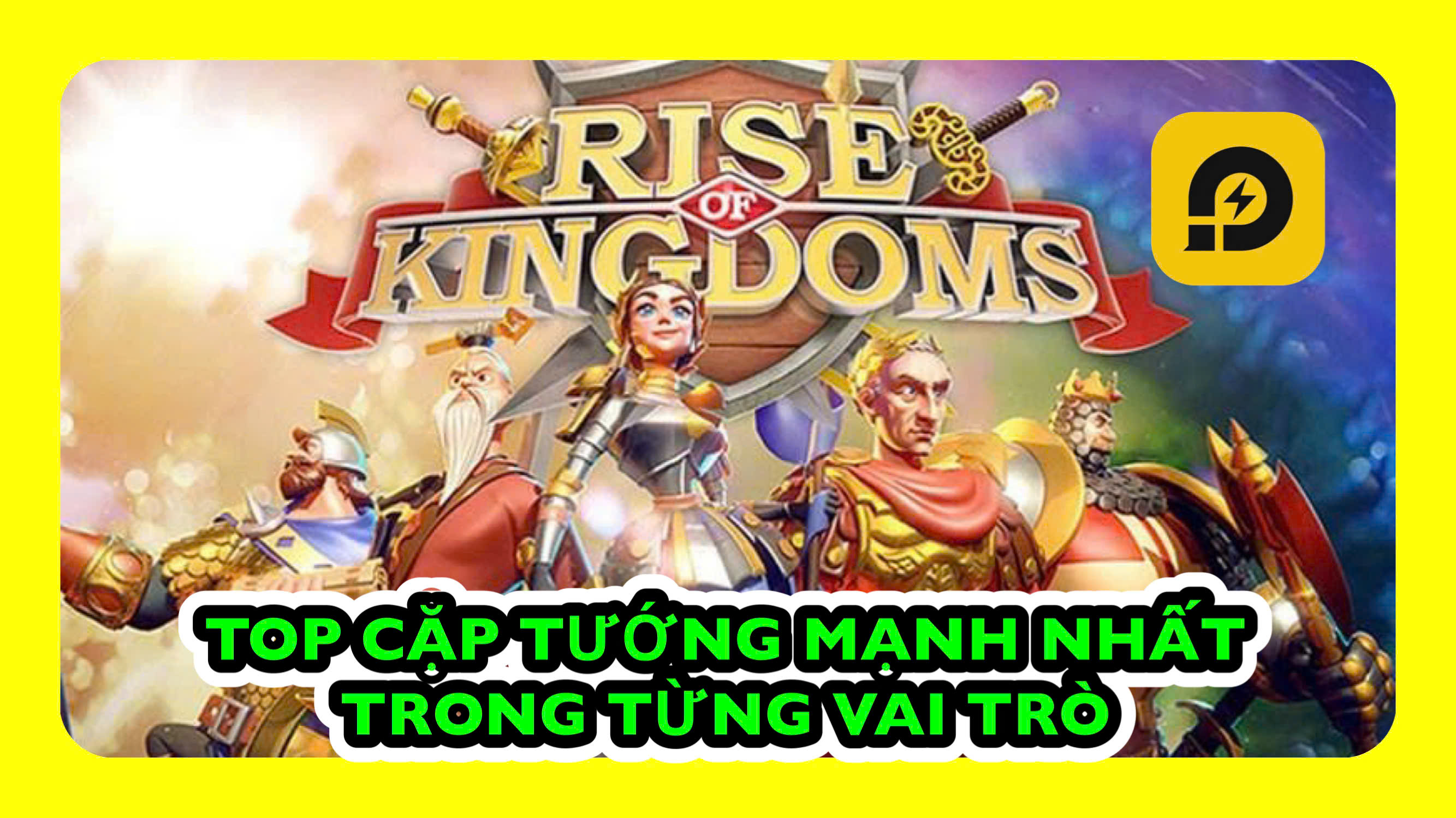Rise of Kingdoms: Top Cặp Tướng Mạnh Nhất Trong Rise of Kingdoms Phần 1