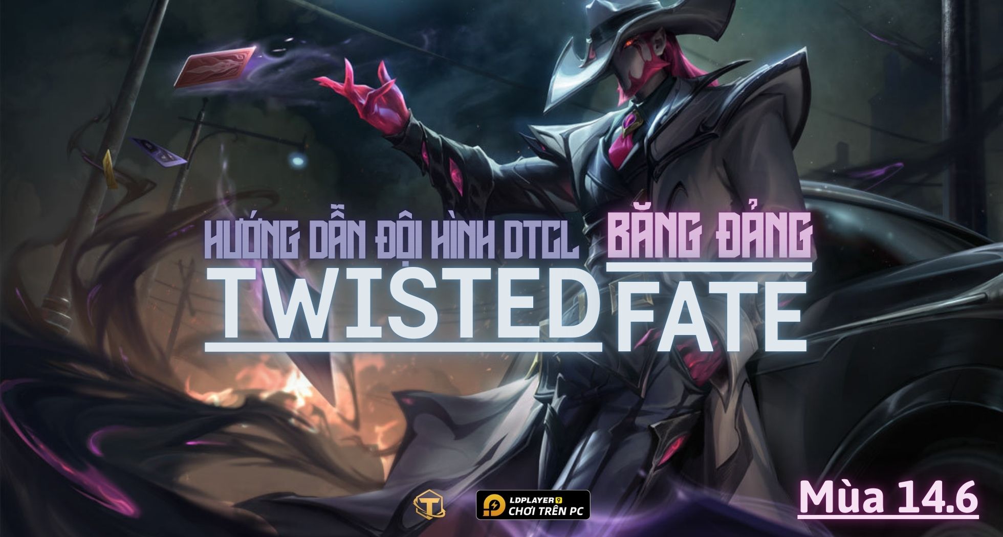 Đấu Trường Chân Lý: Hướng dẫn cách chơi Đội hình Băng Đảng Twisted Fate mùa 14.6