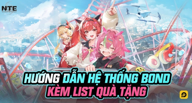 Hướng Dẫn Hệ Thống Bond Trong Neverness to Everness Kèm List Quà Tốt Nhất Cho Từng Nhân Vật