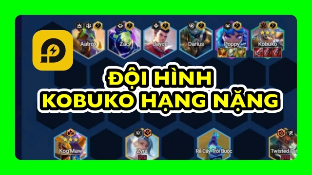 Đấu Trường Chân Lý: Cách Chơi Đội Hình Kobuko Hạng Nặng ĐTCL Mùa 15