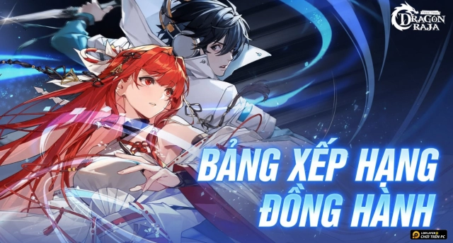 Bảng Xếp Hạng Đồng Hành Dragon Raja Thức Tỉnh Chi Tiết Nhất