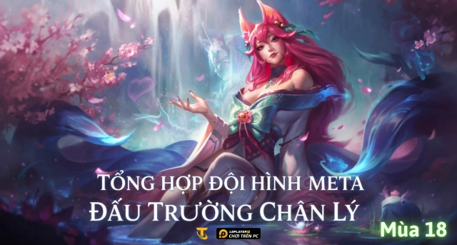 ĐTCL Mùa 18: Top Đội Hình Meta Mạnh Nhất
