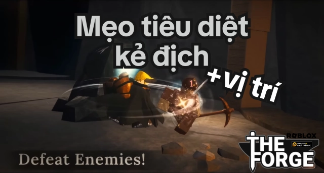 Roblox: Tổng hợp cách tiêu diệt và vị trí kẻ địch trong The Forge