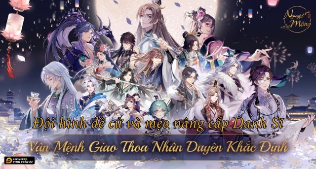 Nguyệt Mộng: Đội hình đề cử và mẹo nâng cấp Danh Sĩ