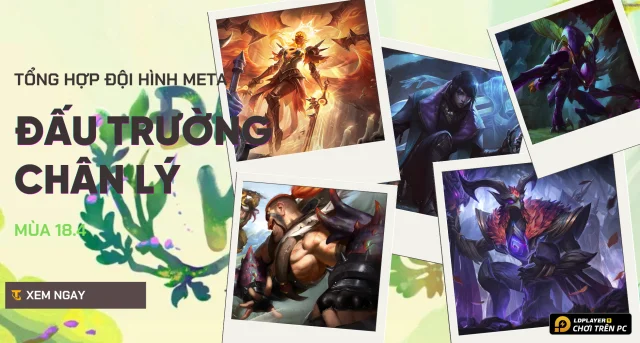 Top 5 Đội Hình Meta Đấu Trường Chân Lý Mùa 18.4 Leo Rank Thần Tốc
